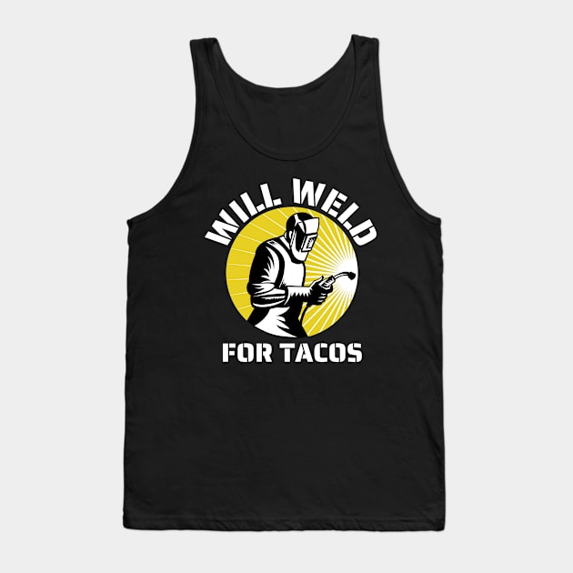 Will weld for tacos funny welder Tank Top by JustBeSatisfied